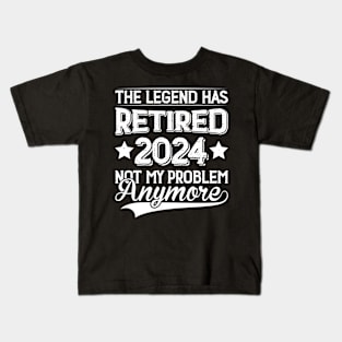 The Legend Has Retired 2024 Not My Problem Anymore Kids T-Shirt